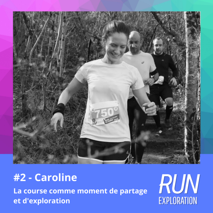 #2 – Caroline – La course comme moment de partage et d’exploration