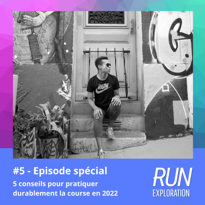 Run Exploration - Episode 5 - épisode spécial - 5 conseils pour pratiquer durablement la course à pied en 2022